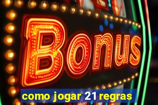 como jogar 21 regras